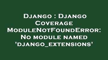 Django : Django Coverage ModuleNotFoundError: No module named 