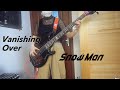 Vanishing Over-Snow Man ベース弾いてみた(Bass Cover)