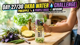 DAY 27/30 OKRA WATER 💧 CHALLENGE- PINEAPPLE 🍍 & PURPLE BASIL🌿
