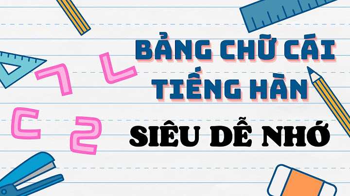 Bảng chữ cái tiếng hàn gồm bao nhiêu chữ năm 2024