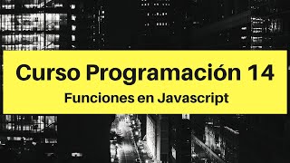 Programación 14 - Funciones en Javascript