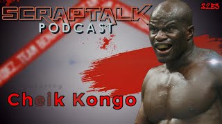 Scraptalk S2E3 - Special Guest Cheik Kongo