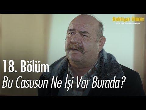 Bu casusun ne işi var burada? - Bahtiyar Ölmez 18. Bölüm