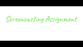 Ed. Media & Technology: Screencasting Assignment