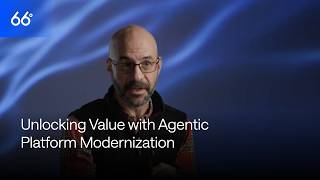 Unlocking Value with Agentic Platform Modernization