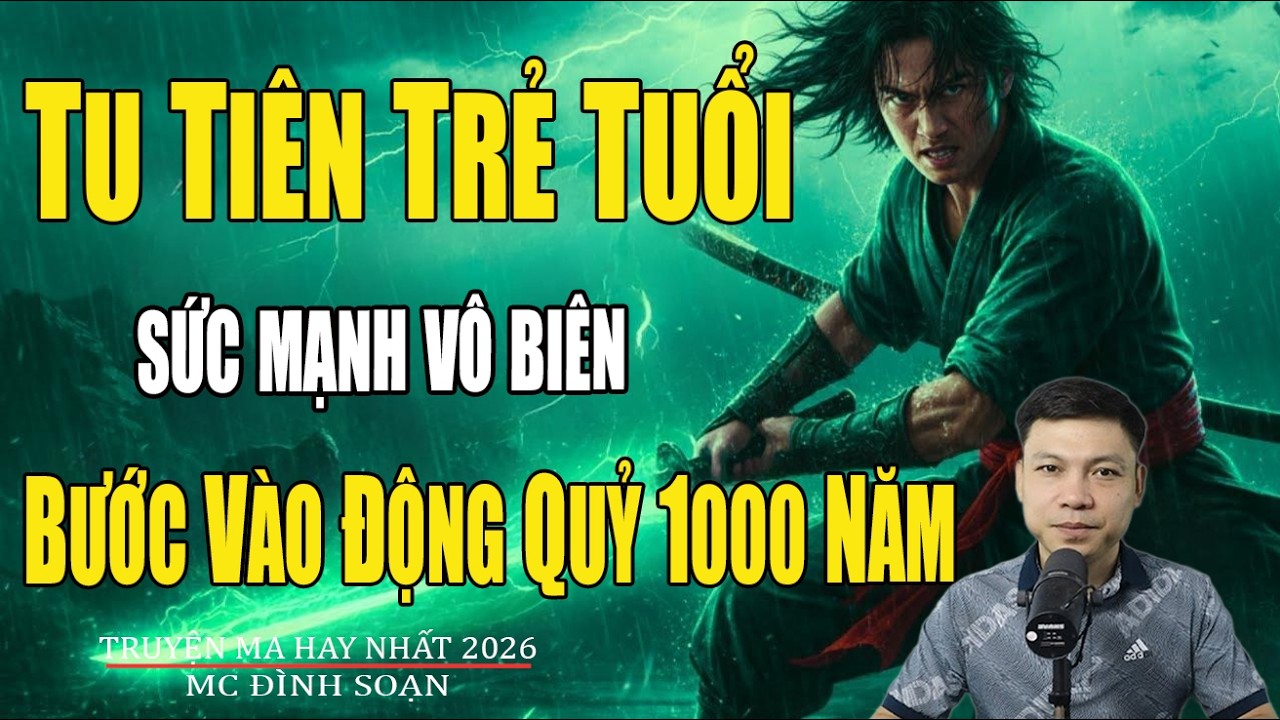 TU TIÊN TRẺ TUỔI SỨC MẠNH VÔ BIÊN BƯỚC VÀO ĐỘNG QUỶ 1000 NĂM | Truyện Ma Đình Soạn-Chuyện Ma kinh dị