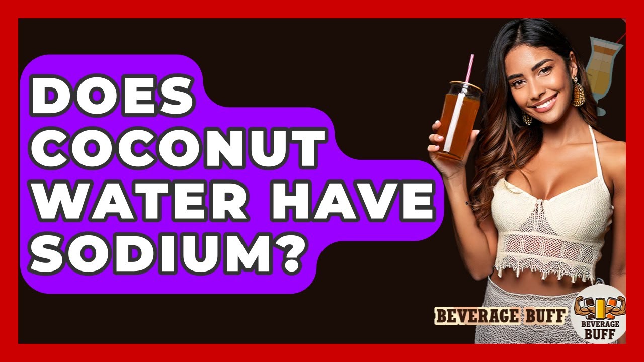 Does Coconut Water Have Sodium? - Beverage Buff