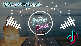 Indo Bass - DJ SLOW_LAZY SONG_BRUNO MARS_SANTAI TERBARU 2020 FULL BASS || viral TikTok bikin goyang