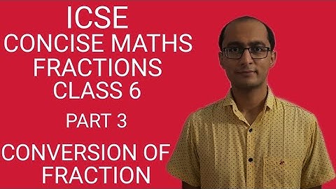 ICSE FRACTIONS CONVERSION OF FRACTION CLASS 6 CONCISE MATHS PART 3 CHAPTER 14