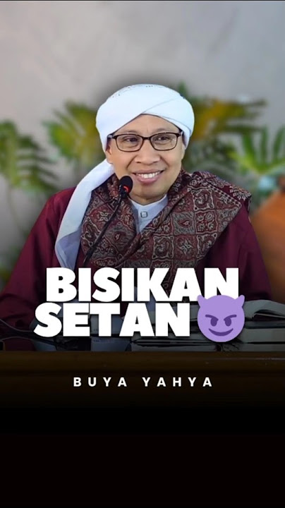 Tipu Daya Setan Menggoda Manusia - Buya Yahya