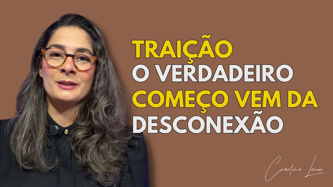 TRAIÇÃO... O VERDADEIRO COMEÇO VEM DA DESCONEXÃO. 💔