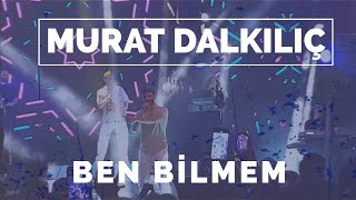 Murat Dalkılıç  - Ben Bilmem ( Live Performance) Resimi