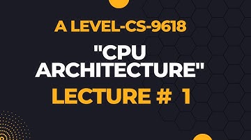 Central Processing Unit (CPU) Architecture |A level 9618 |  Lecture # 1