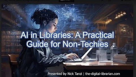AI in Libraries: A Practical Guide for Non-Techies, February 13, 2024