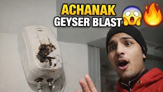 Achanak Geyser Blast 😱🔥