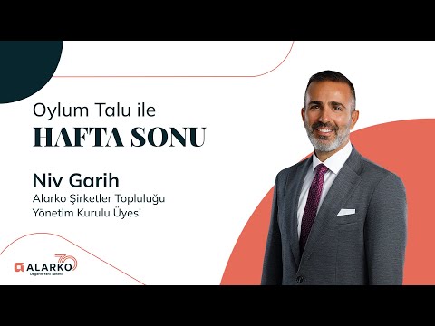 Oylum Talu ile Hafta Sonu'nun Konuğu; Alarko Şirketler Topluluğu Yönetim Kurulu Üyesi Niv Garih