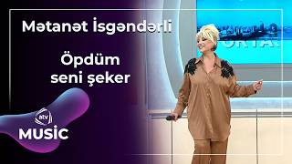 Öpdüm Seni Şeker - Mətanət İsgəndərli