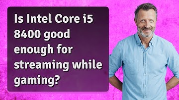 Is Intel Core i5 8400 good enough for streaming while gaming?