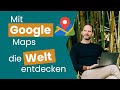 Mit Google Maps die Welt entdecken