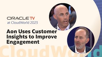 Oracle TV CloudWorld 2023: Aon Evolves CX Strategy for Better Customer Engagement