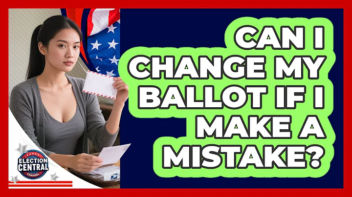 Can I Change My Ballot If I Make A Mistake?