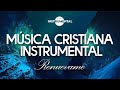 🌌🙏🏼 Música Instrumental Cristiana / Renuévame🙏🏼🌌