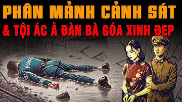 Kỳ Án Trung Quốc: PHÂN MẢNH CẢNH SÁT Tội Ác Tinh Vi Của Ả Đàn Bà XINH ĐẸP #giaimakyan