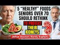 5 “Healthy” Foods Seniors Over 70 Should Rethink to Protect Their Kidneys ( Doctors Rarely Explain)