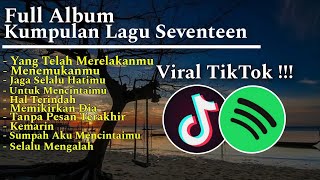 Full Album || Kumpulan Lagu Seventeen Viral TikTok, Tanpa Pesan Terakhir, Yang Telah Merelakanmu