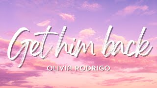 Get him back - Olivia Rodrigo (LYRICS)