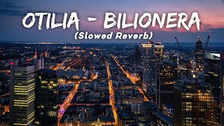 Otilia - Bilionera (Slowed Reverb) LMH 🎧
