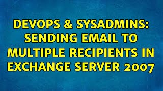 Celebrity DevOps & SysAdmins: Sending email to multiple recipients in Exchange Server 2007 (3 Solutions!!) Wealth