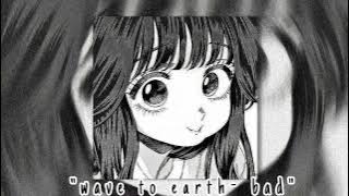 wave to earth - bad ( speed up ) tiktok version