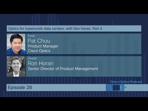 Cisco Optics Podcast Ep 28. Optics for hyperscale data centers with Ron Horan. 4 of 4