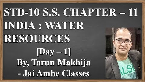 STD-10 S.S. CHAPTER-11 [INDIA : WATER RESOURCES] [DAY-1] - By, Tarun Makhija [Jai Ambe Classes]