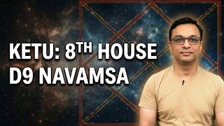 Ketu in the 8th House of the D9 Navamsa Chart