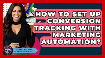 How To Set Up Conversion Tracking With Marketing Automation? - Marketing and Advertising Guru