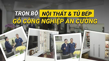 TRỌN BỘ NỘI THẤT VÀ TỦ BẾP GỖ CÔNG NGHIỆP AN CƯỜNG SIÊU HOT