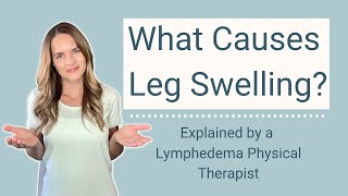 Causes of Leg Swelling, Ankle Edema, and Swollen Feet