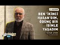 Hasan Aycın: Ben ‘İkinci Hasan’dım, ödünç bir isimle yaşadım