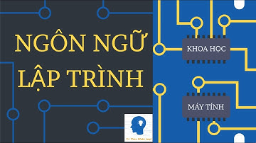 CÁC NGÔN NGỮ LẬP TRÌNH ĐẦU TIÊN - KHOA HỌC MÁY TÍNH tập 11 | Tri thức nhân loại