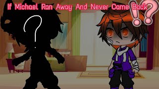 If Michael Ran Away And Never Came Back Gachapuppies