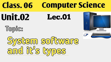 Ch-2 || Lec-1 || System software, Operating system, driver etc || Computer Science Class 6.