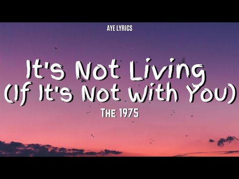The 1975 - It's Not Living If It's Not With You (Lyrics)