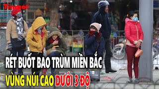 Rét buốt bao trùm miền Bắc, vùng núi cao dưới 3 độ | Tin mới TV