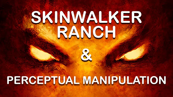 Skinwalker Ranch, the Paranormal, and Perceptual M...