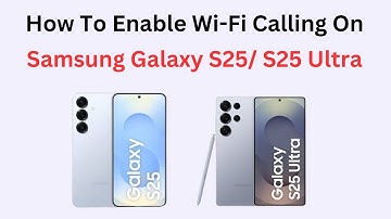 How To Enable Wi-Fi Calling On Samsung Galaxy S25/ S25 Ultra
