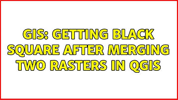 GIS: Getting black square after merging two rasters in QGIS (2 Solutions!!)