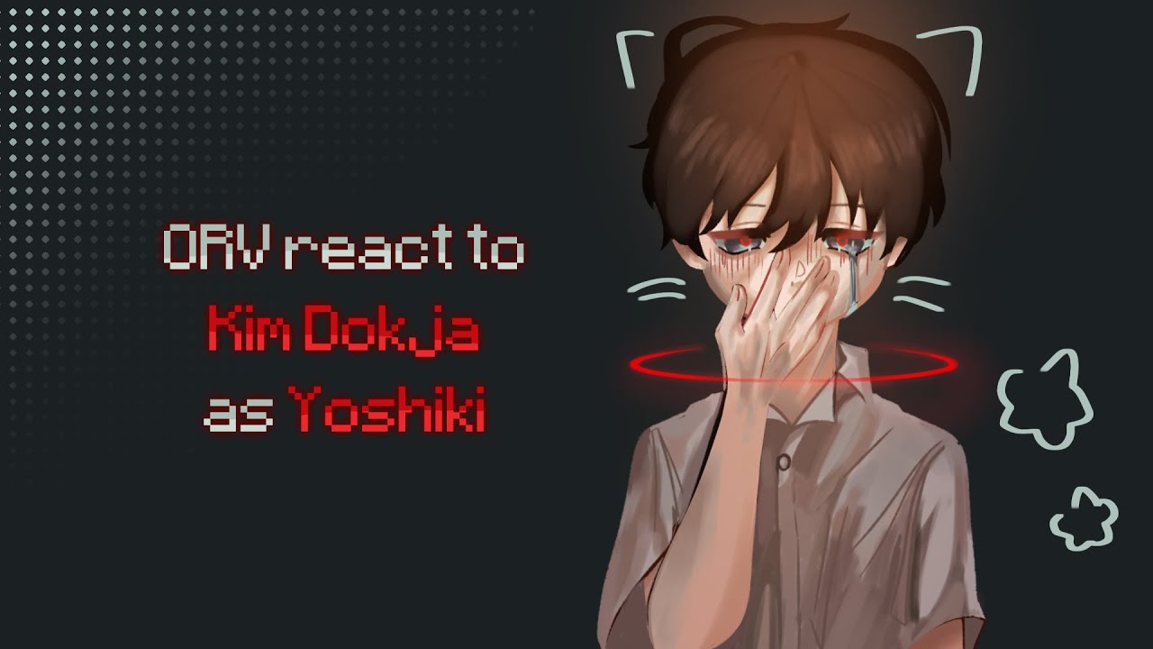 ✦ ORV react to Kim Dokja as Yoshiki Tsujinaka | ORV x TSHD「PART 1/2」✦