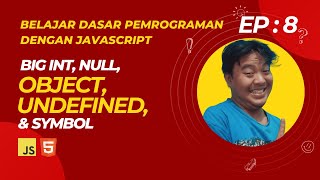 AKHIRNYA ! BigInt, Undefined, Null, Symbol & Object - Belajar Dasar Pemrograman Dengan JavaScript #8